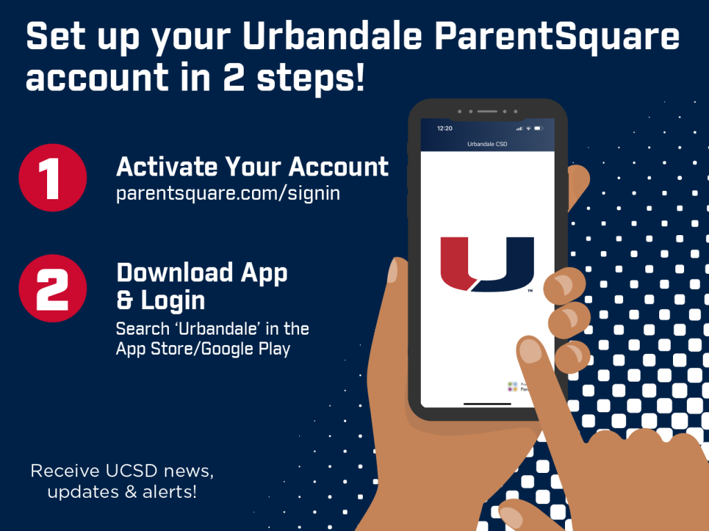 Set up your Urbandale ParentSquare account in 2 steps! 1) Activate Your Account www.parentsquare.com/signin and 2) Download App and Login - Search 'Urbandale' in the App Store or Google Play.